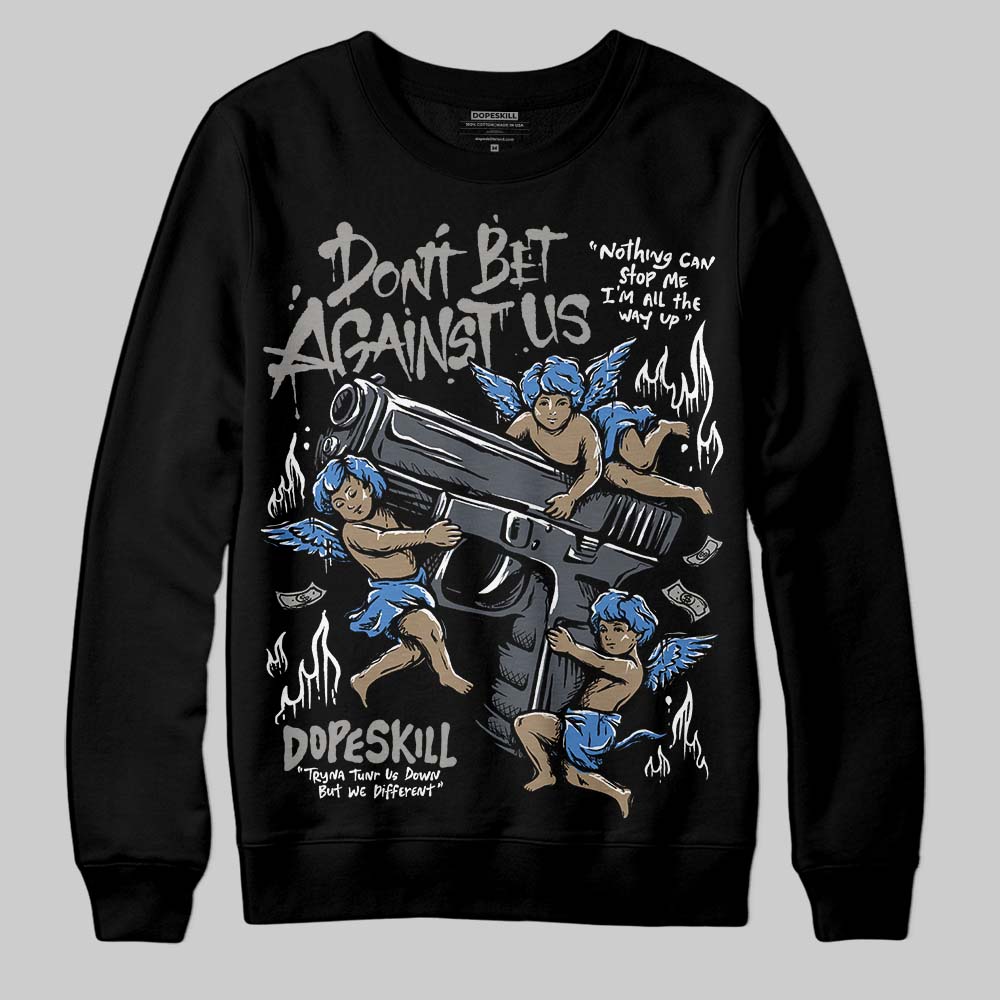 Cool Grey 11s DopeSkill Sweatshirt Don't Bet Against Us Graphic