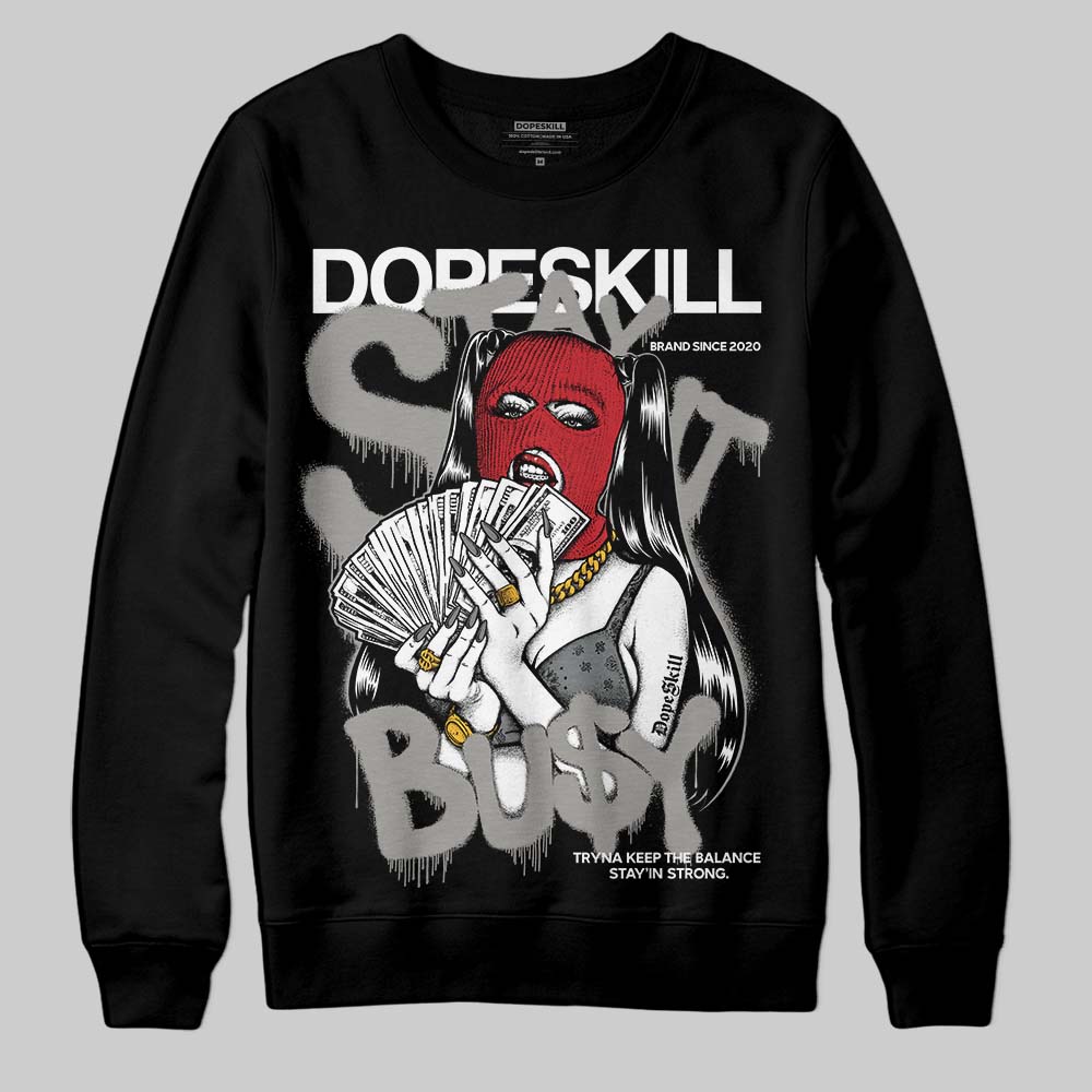 Cool Grey 9s DopeSkill Sweatshirt Stay It Busy Graphic