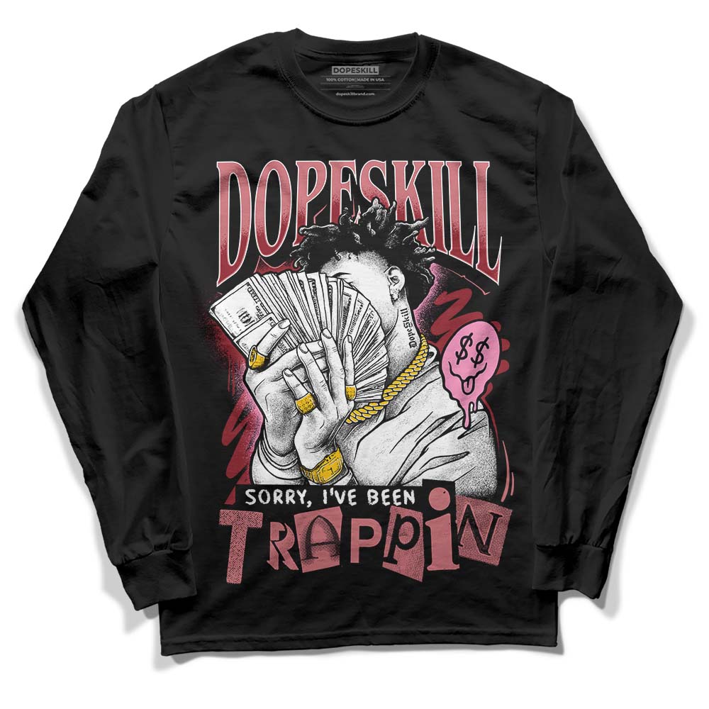Valentine's Day Collection DopeSkill Long Sleeve T-Shirt Sorry I've Been Trappin Graphic