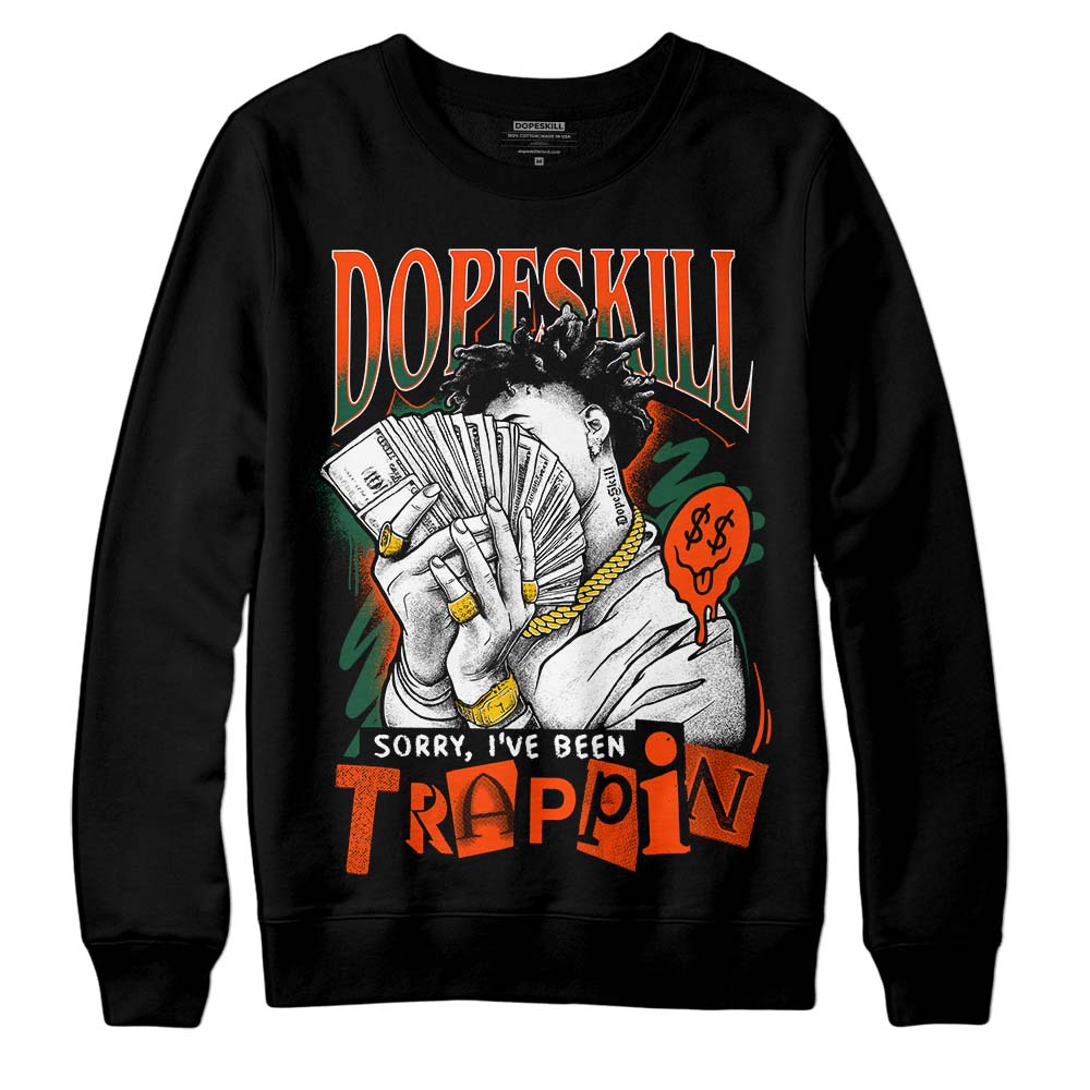 Dunk Low Team Dark Green Orange DopeSkill Sweatshirt Sorry I've Been Trappin Graphic