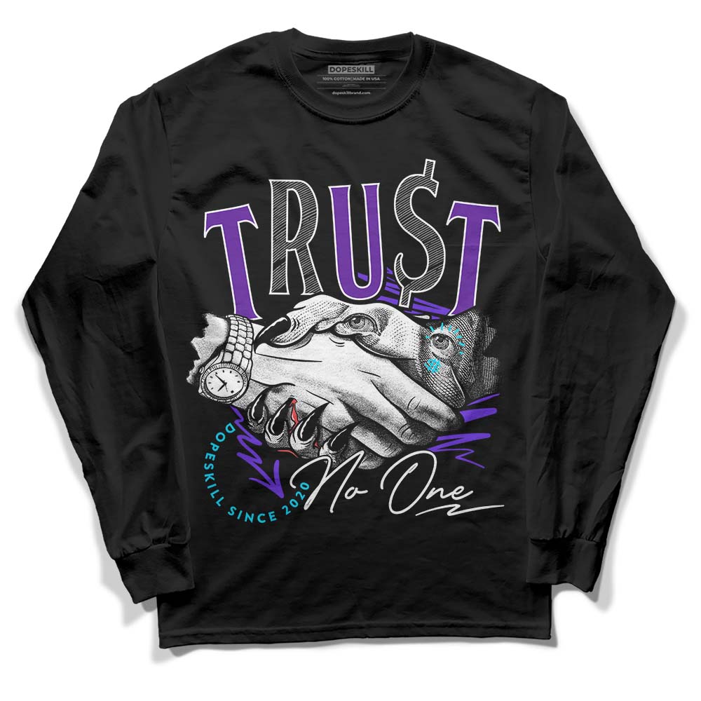 Aqua 6s DopeSkill Long Sleeve T-Shirt Trust No One Graphic