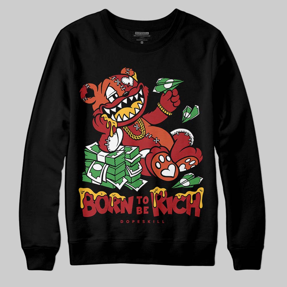 Brick By Brick 4s DopeSkill Sweatshirt Born To Be Rich Graphic