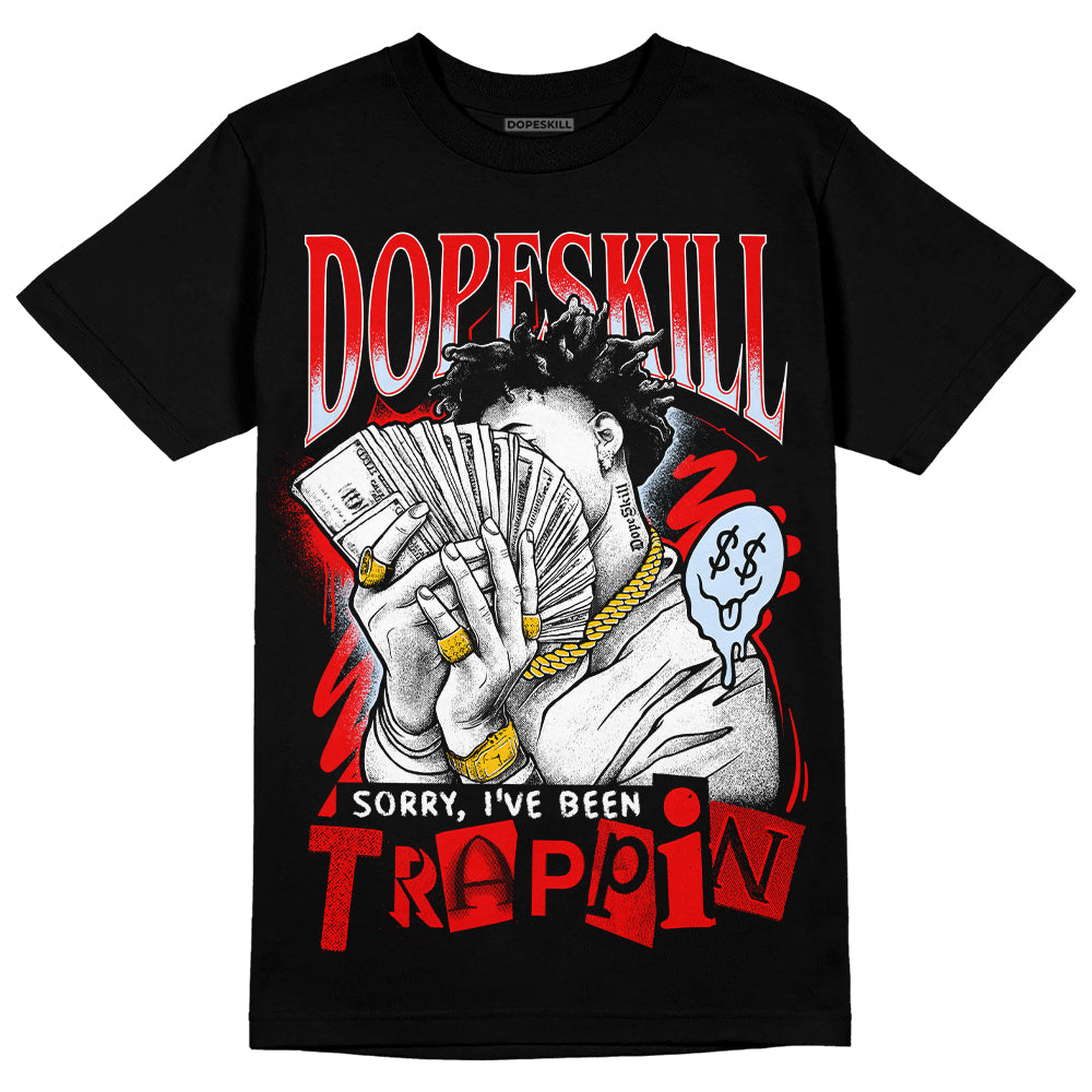 Cherry 11s DopeSkill T-Shirt Sorry I've Been Trappin Graphic
