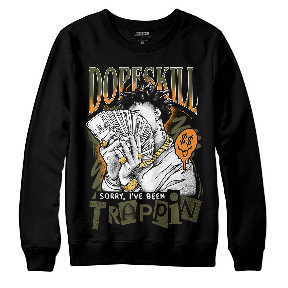 Olive 5s DopeSkill Sweatshirt Sorry I've Been Trappin Graphic