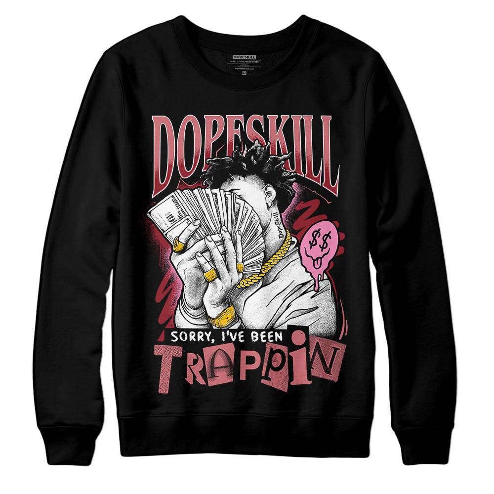 Valentine's Day Collection DopeSkill Sweatshirt Sorry I've Been Trappin Graphic