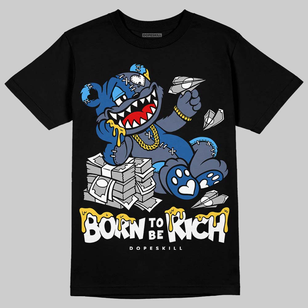 Diffused Blue 11s DopeSkill T-Shirt Born To Be Rich Graphic