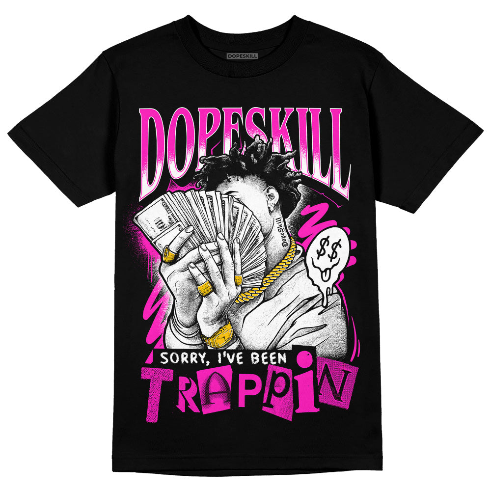 Dunk Low Active Fuchsia DopeSkill T-Shirt Sorry I've Been Trappin Graphic