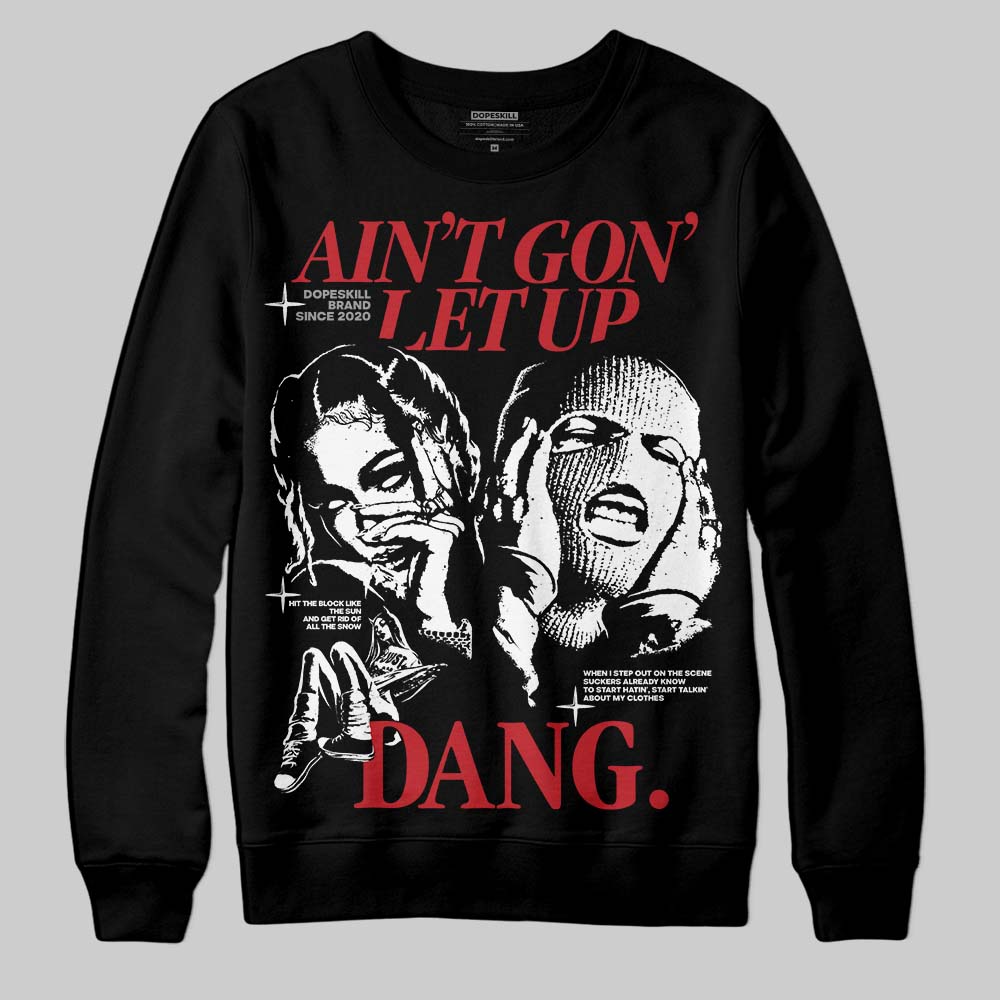 Bred 11s DopeSkill Sweatshirt Ain't Gon' Let Up Graphic