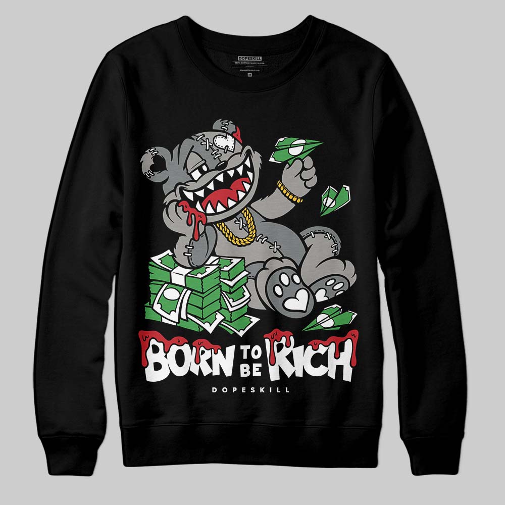 Cool Grey 9s DopeSkill Sweatshirt Born To Be Rich Graphic