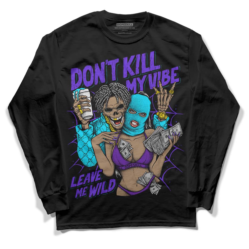 Aqua 6s DopeSkill Long Sleeve T-Shirt Don't Kill My Vibe Graphic