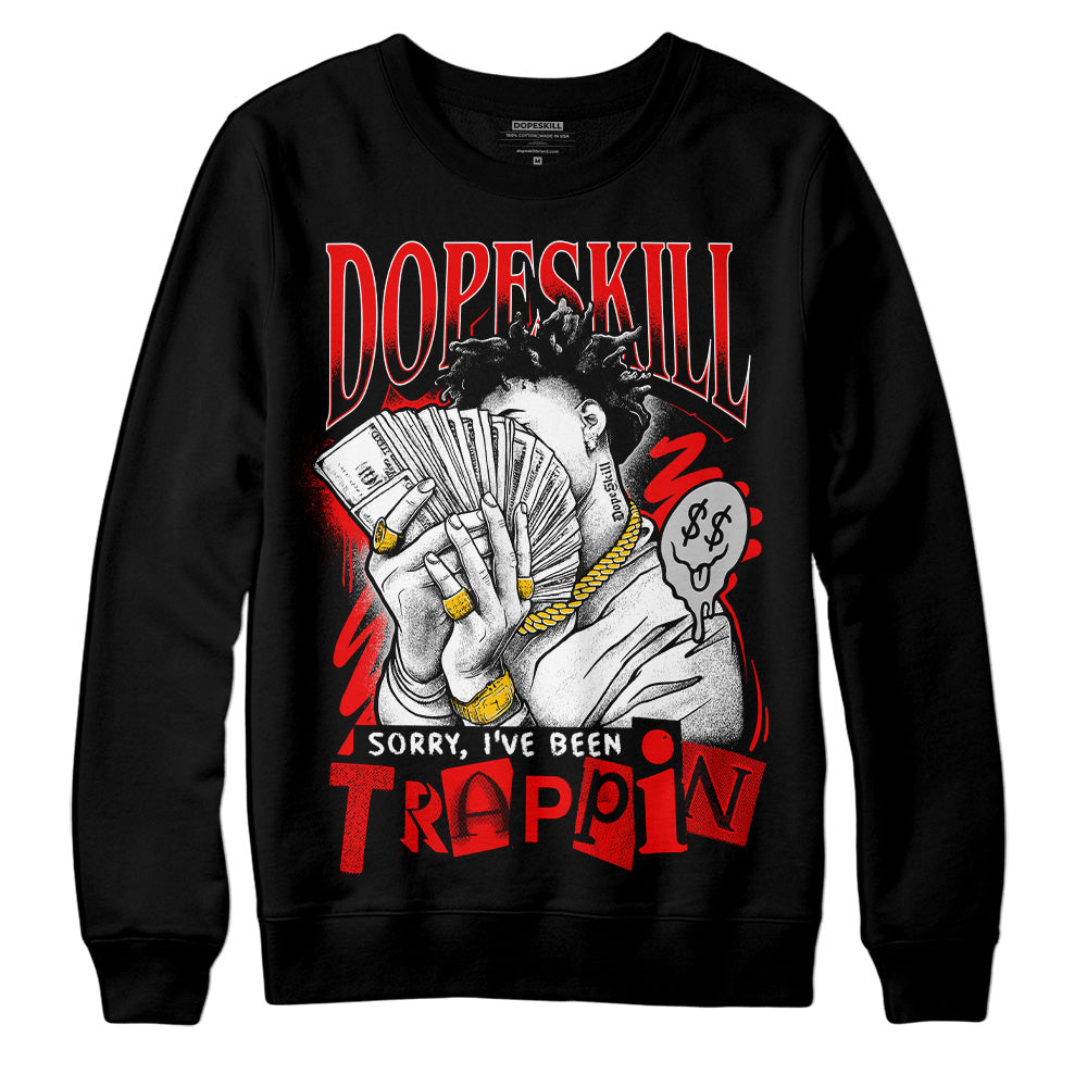 Cherry 12s DopeSkill Sweatshirt Sorry I've Been Trappin Graphic