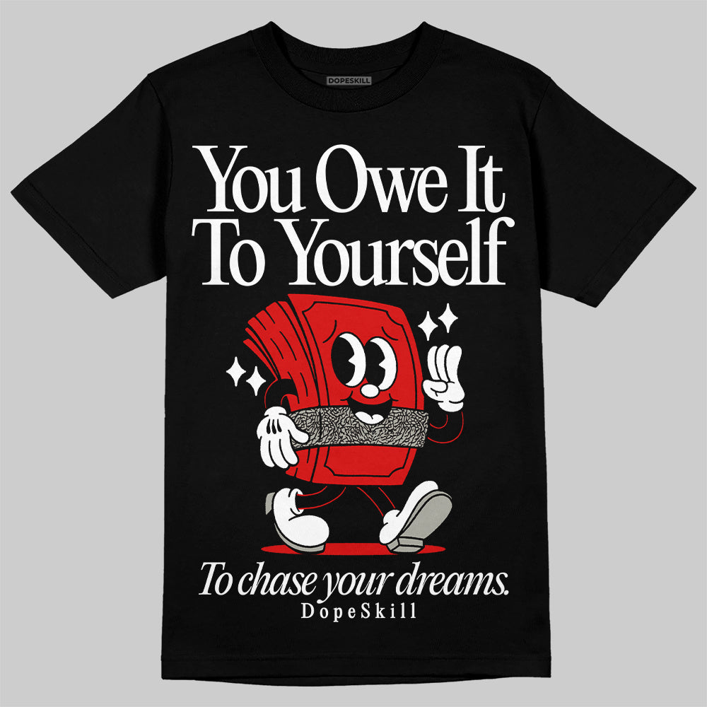 Fire Red 3s DopeSkill T-Shirt Owe It To Yourself Graphic