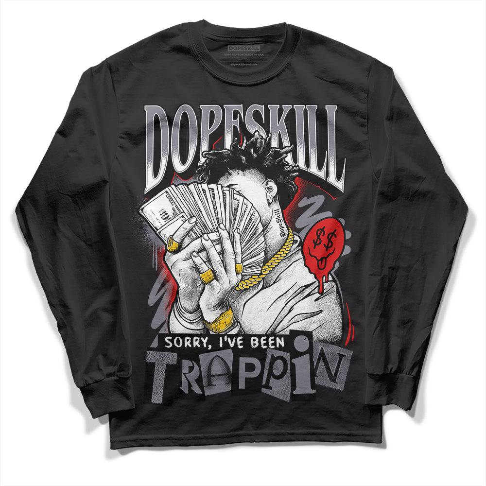 Fire Red 9s DopeSkill Long Sleeve T-Shirt Sorry I've Been Trappin Graphic