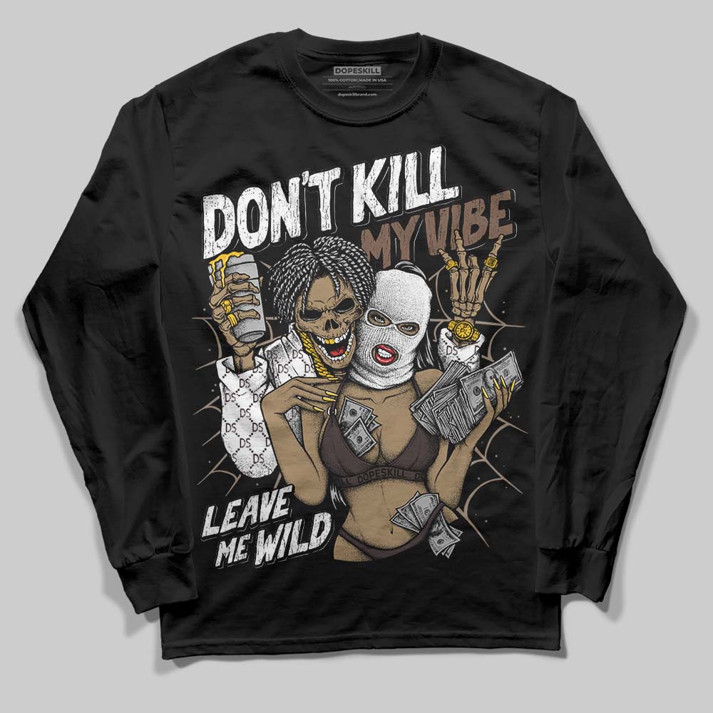 Baroque Brown 12s DopeSkill Long Sleeve T-Shirt Don't Kill My Vibe Graphic