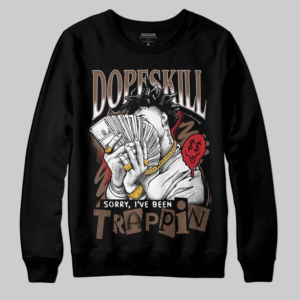 Olive 9s DopeSkill Sweatshirt Sorry I've Been Trappin Graphic