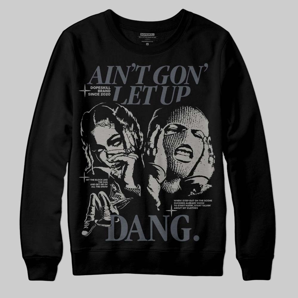 Cool Grey 11s DopeSkill Sweatshirt Ain't Gon' Let Up Graphic