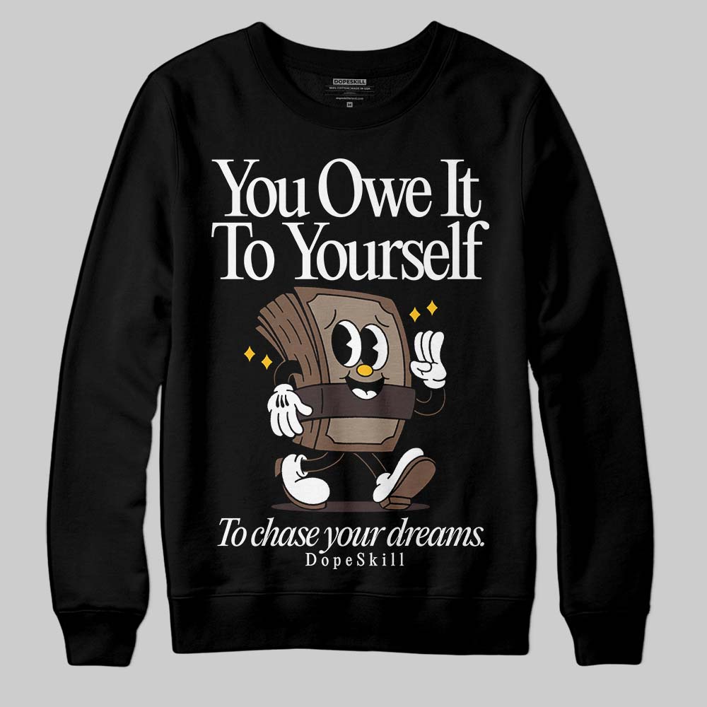 Baroque Brown 12s DopeSkill Sweatshirt Owe It To Yourself Graphic