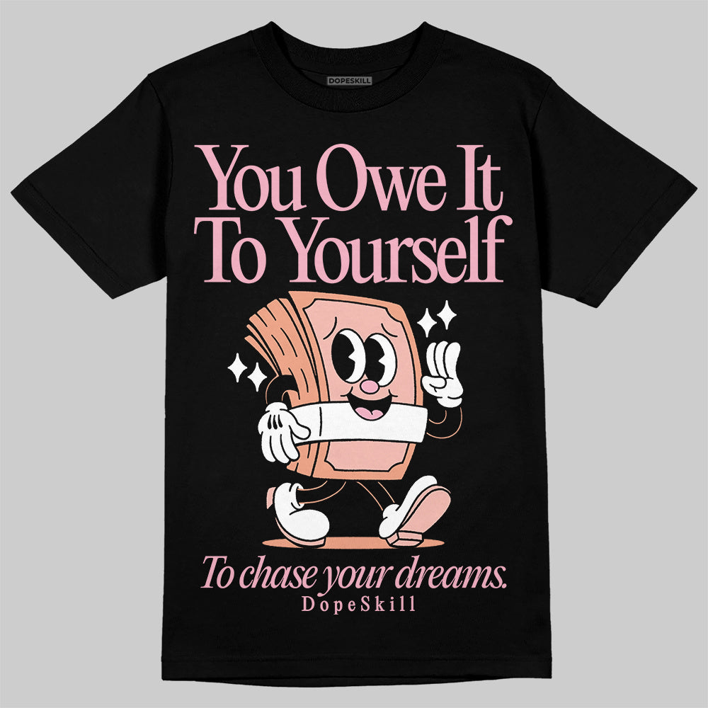 Legend Pink 11s DopeSkill T-Shirt Owe It To Yourself Graphic