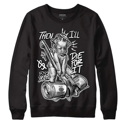 85 Black White 1s DopeSkill Sweatshirt Then I'll Die For It Graphic