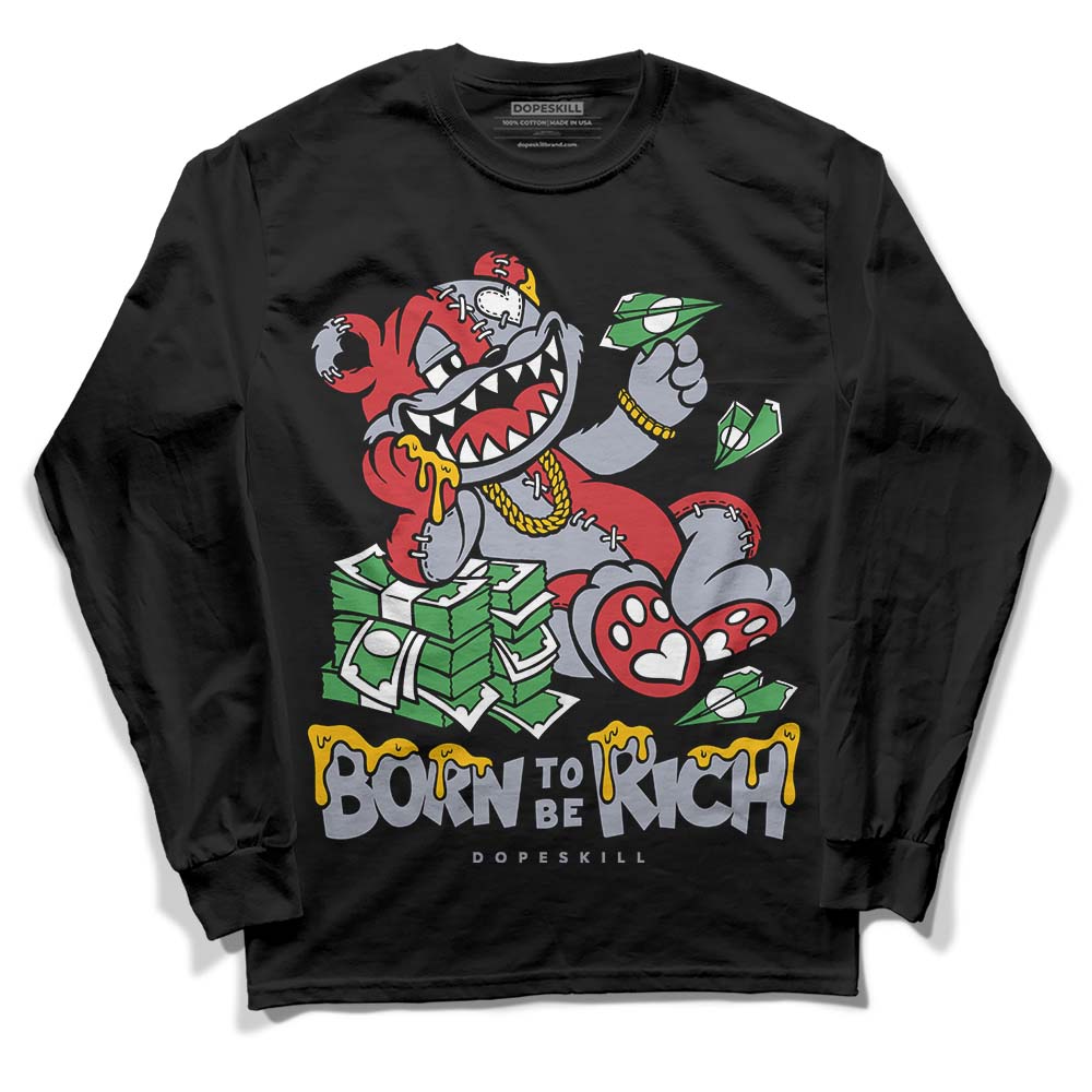 Bred Reimagined 4s DopeSkill Long Sleeve T-Shirt Born To Be Rich Graphic