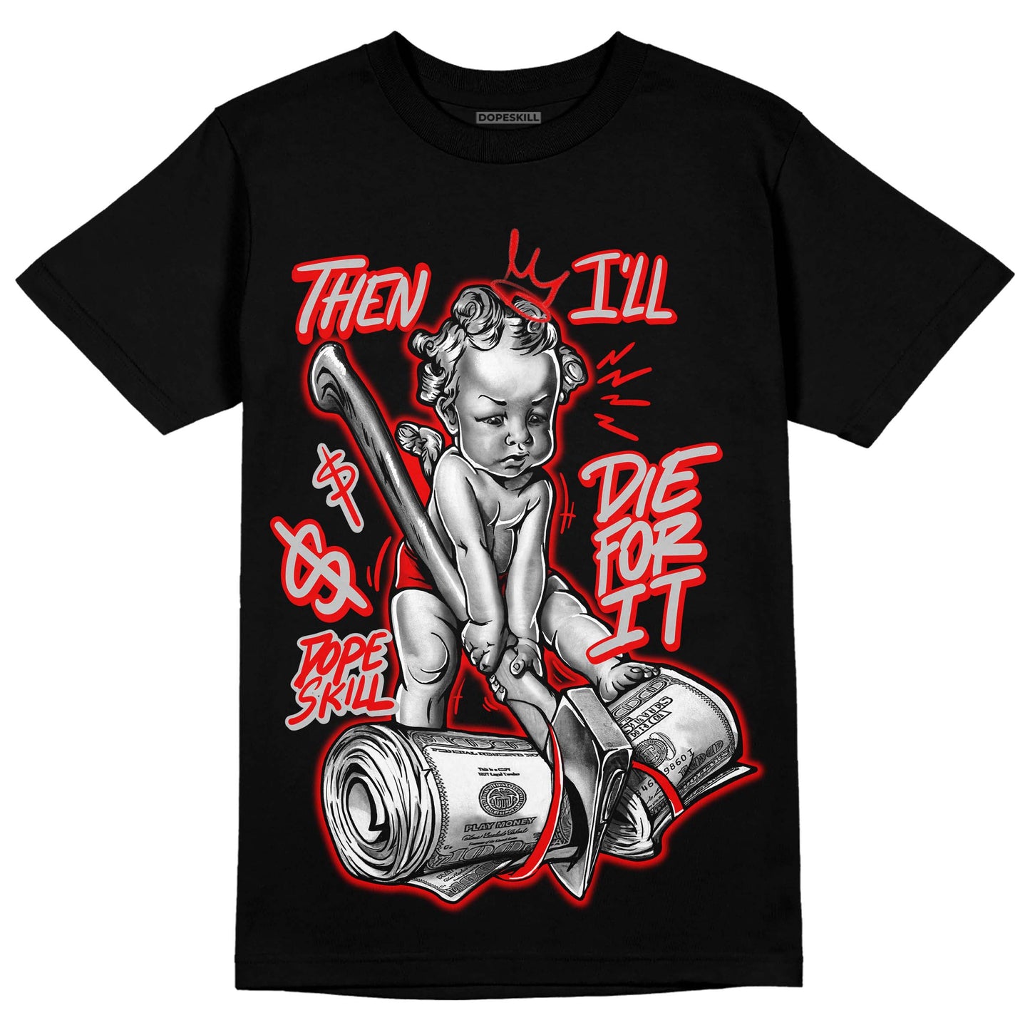 Cherry 12s DopeSkill T-Shirt Then I'll Die For It Graphic