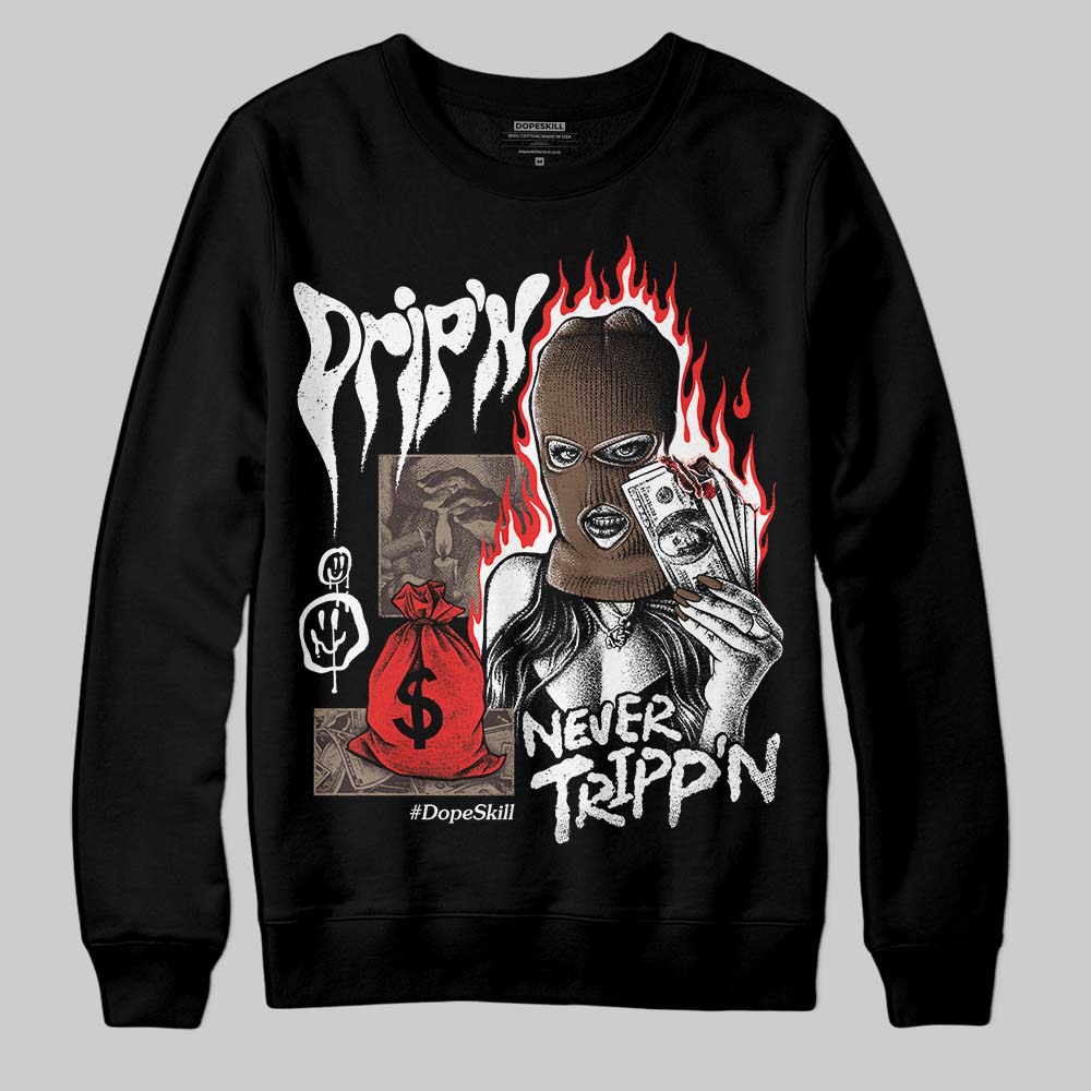 Baroque Brown 12s DopeSkill Sweatshirt Drip'n Never Tripp'n Graphic