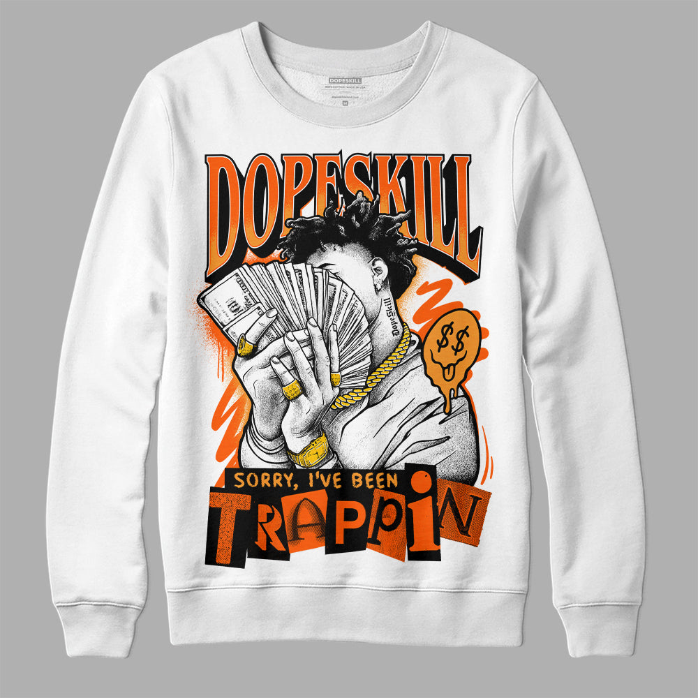Brilliant Orange 12s DopeSkill Sweatshirt Sorry I've Been Trappin Graphic