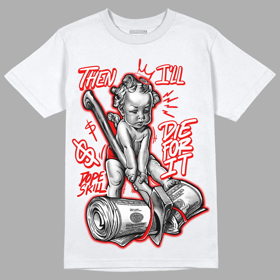 Cherry 11s DopeSkill T-Shirt Then I'll Die For It Graphic