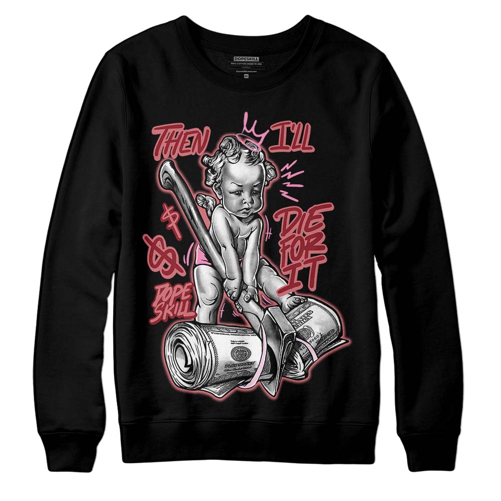 Valentine's Day Collection DopeSkill Sweatshirt Then I'll Die For It Graphic