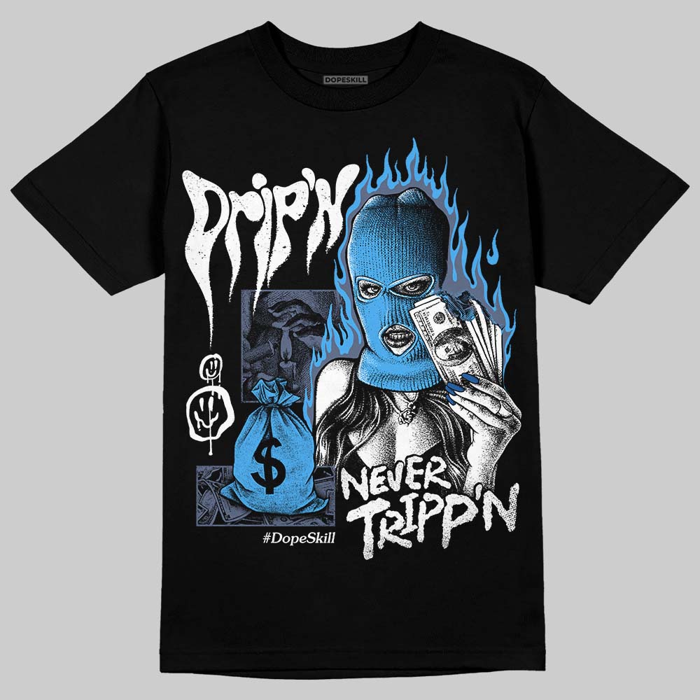 Diffused Blue 11s DopeSkill T-Shirt Drip'n Never Tripp'n Graphic
