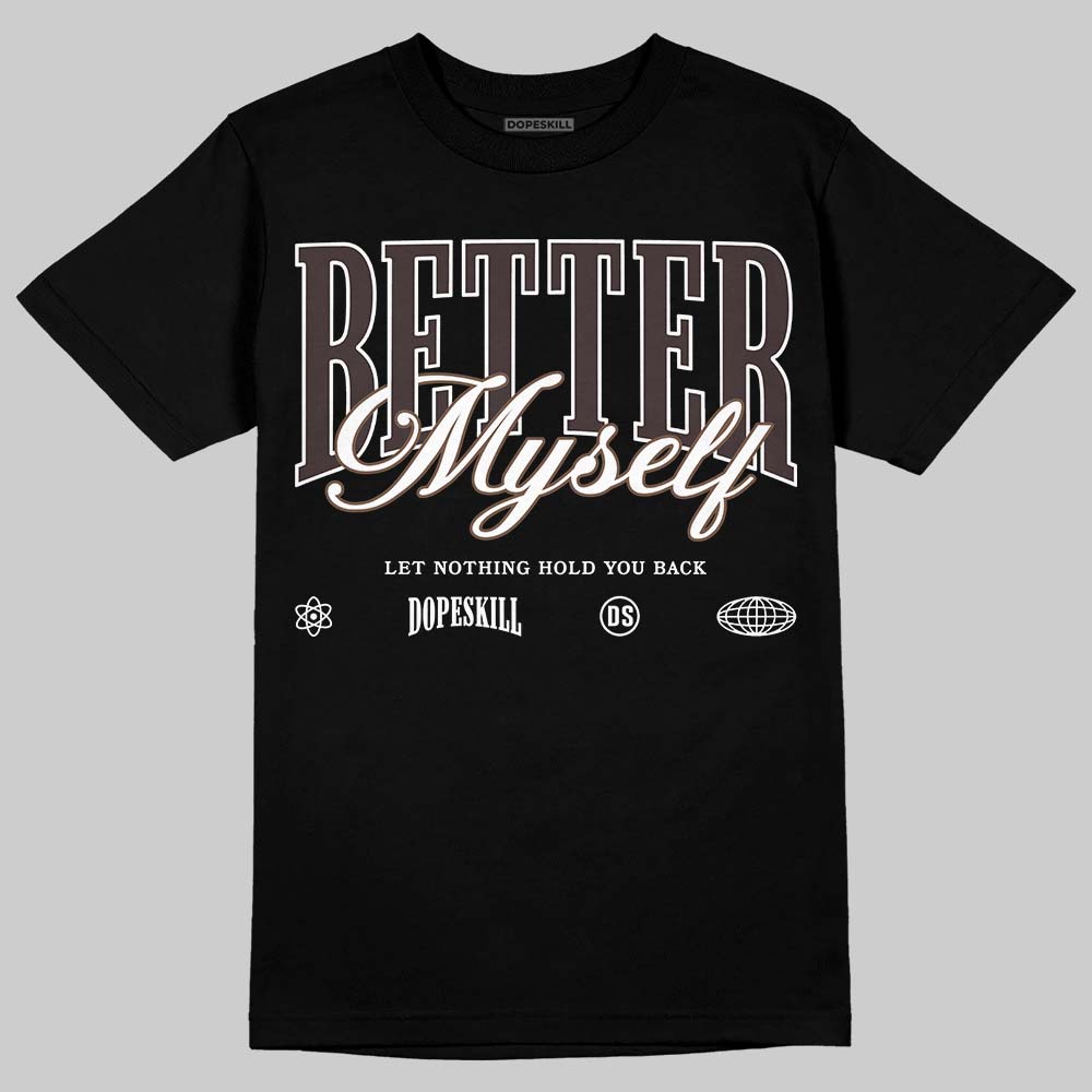 Baroque Brown 12s DopeSkill T-Shirt Better Myself Graphic