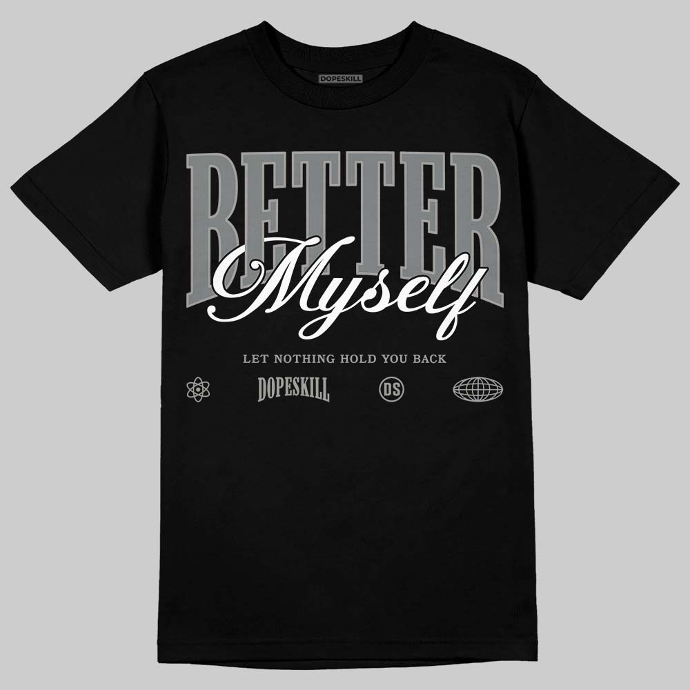 Cool Grey 9s DopeSkill T-Shirt Better Myself Graphic