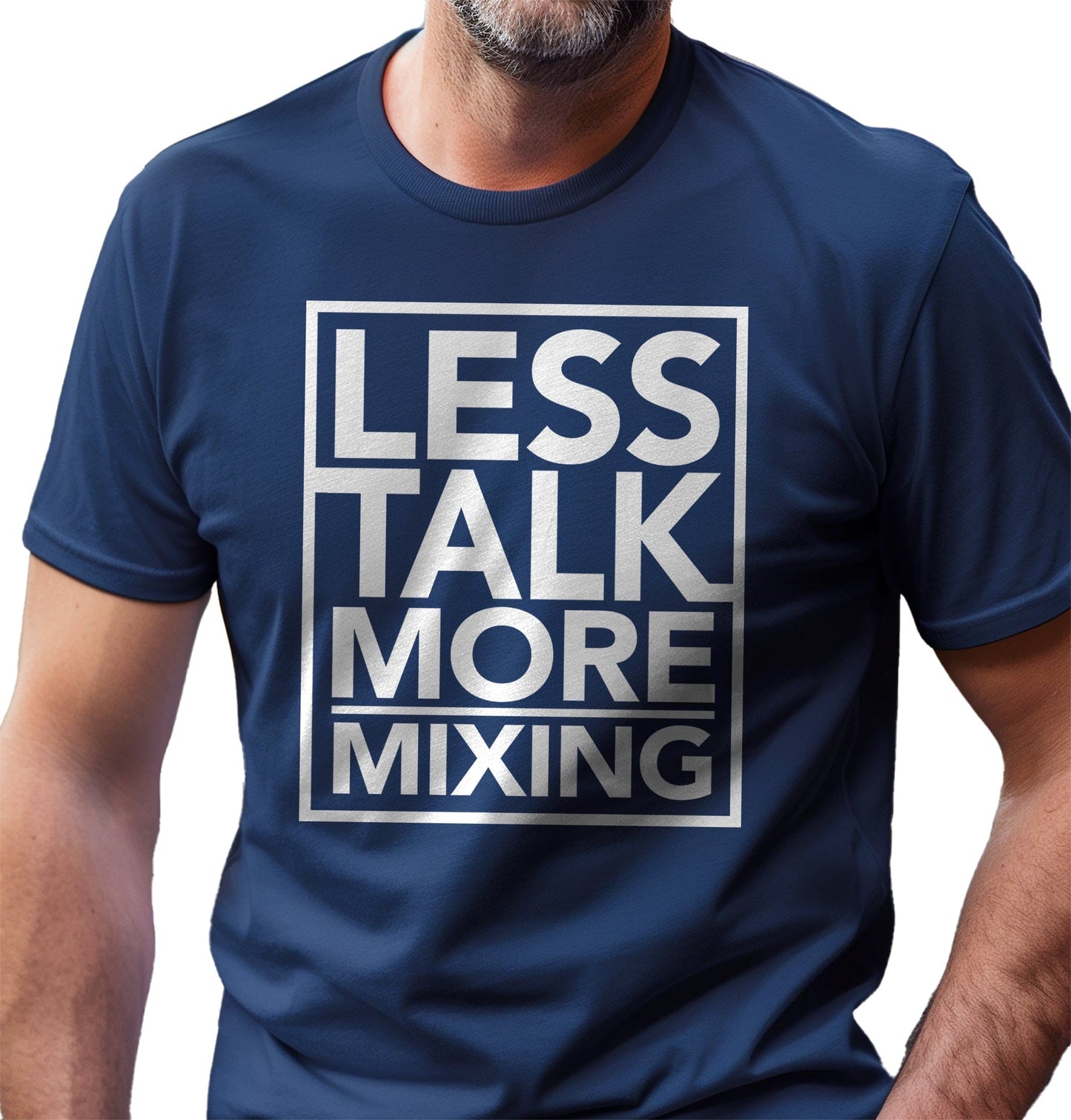 Less Talk, More Mixing T-Shirt