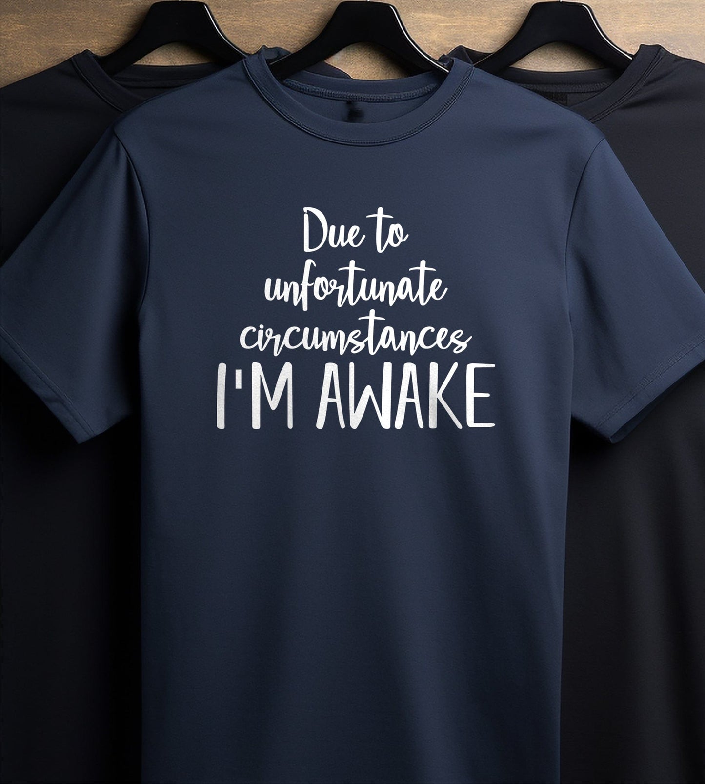 Due to Unfortunate I'm Awake t-shirt