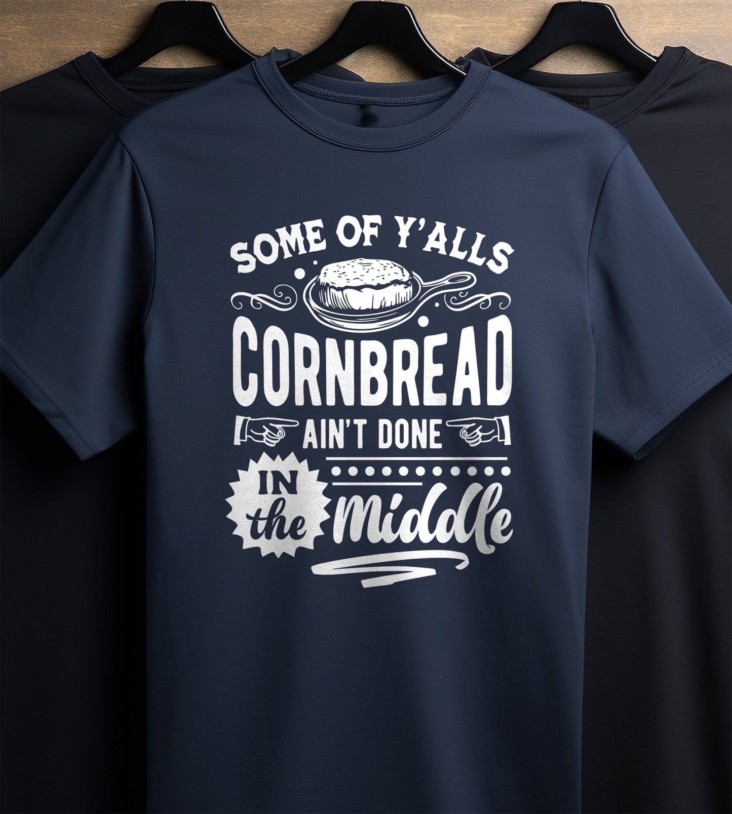 Some of Y‚Äôall Cornbread Ain't Done T-shirt