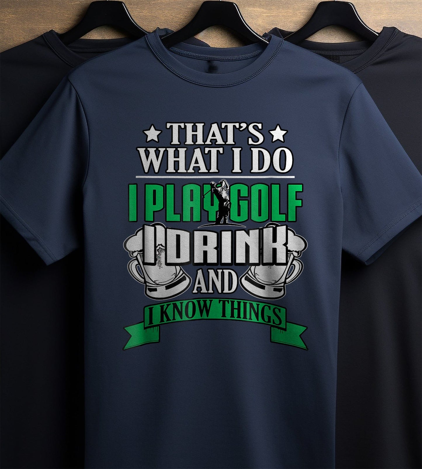 I Play Golf, I Drink, & I Know Things t-shirt