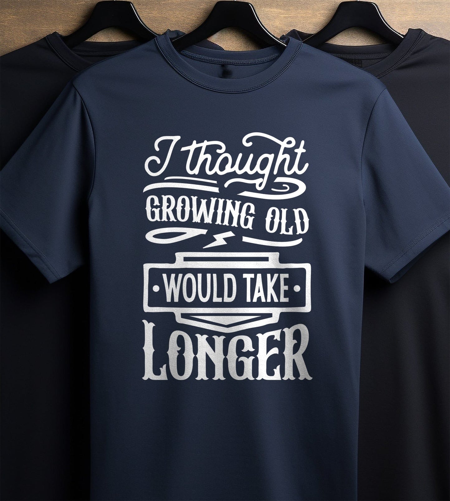 Growing Old Would Take Longer T-shirt