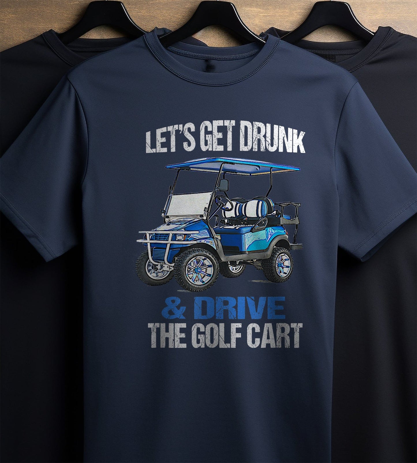 Let's Get Drunk & Drive the Golf Cart t-shirt