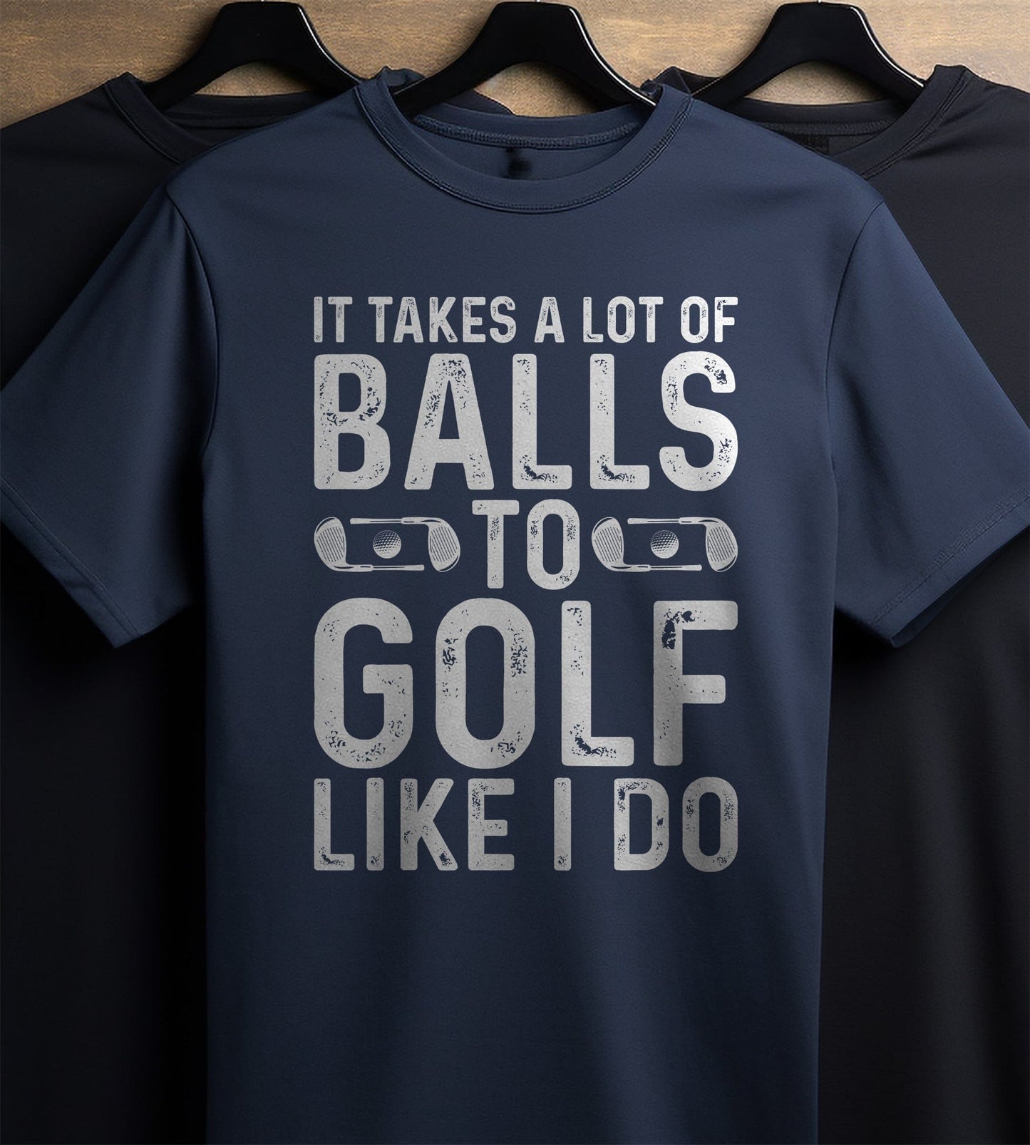 It Takes A Lot Of Balls To Golf Like I Do T-shirt