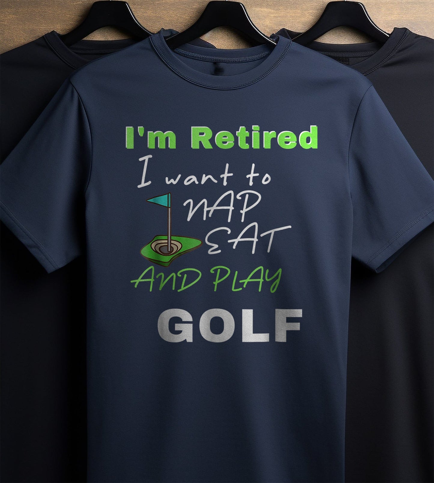 I'm Retired, Let Me Nap, Eat, and Play Golf t-shirt