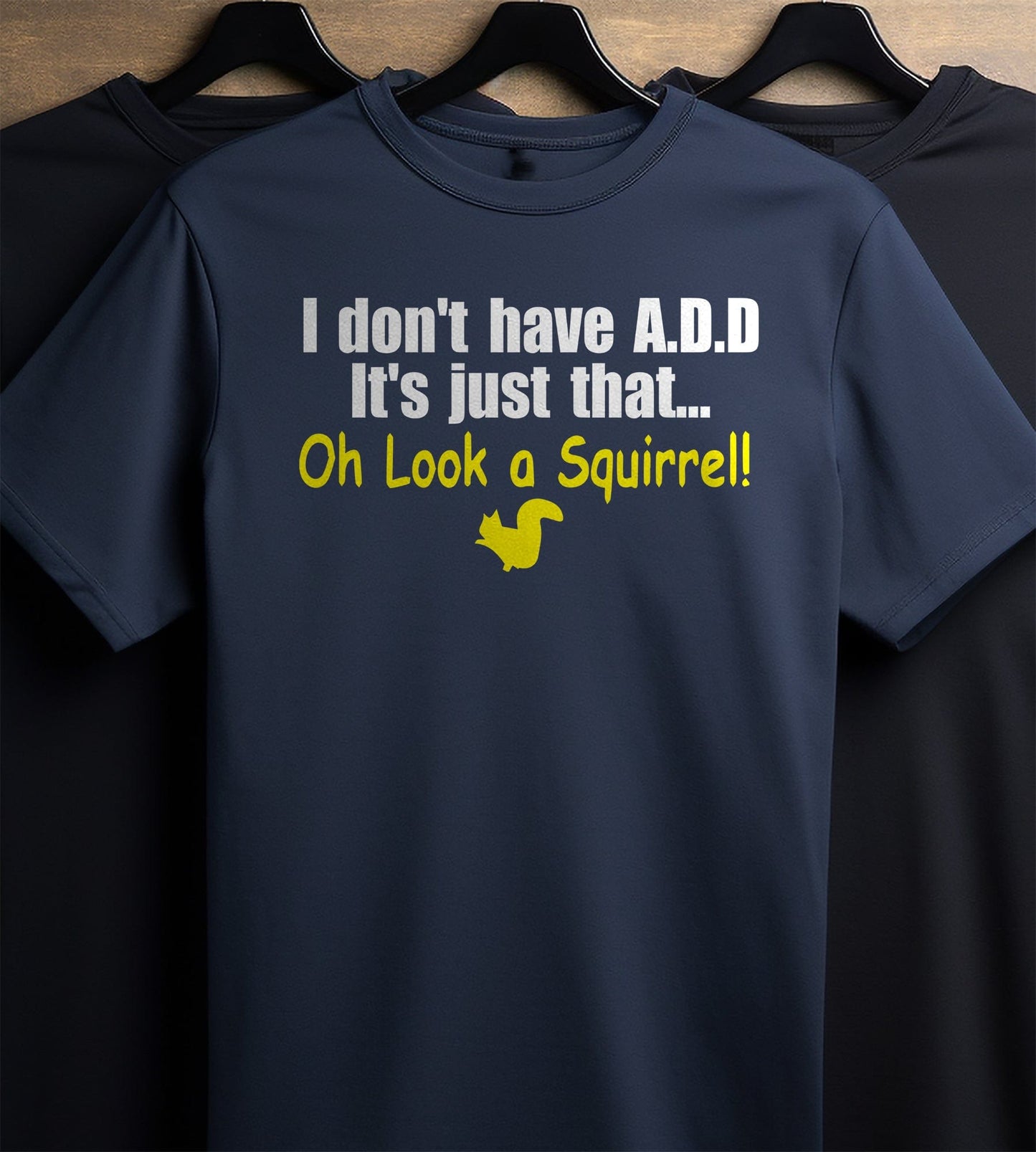 I Don‚Äôt Have ADD, Look A Squirrel! T-shirt