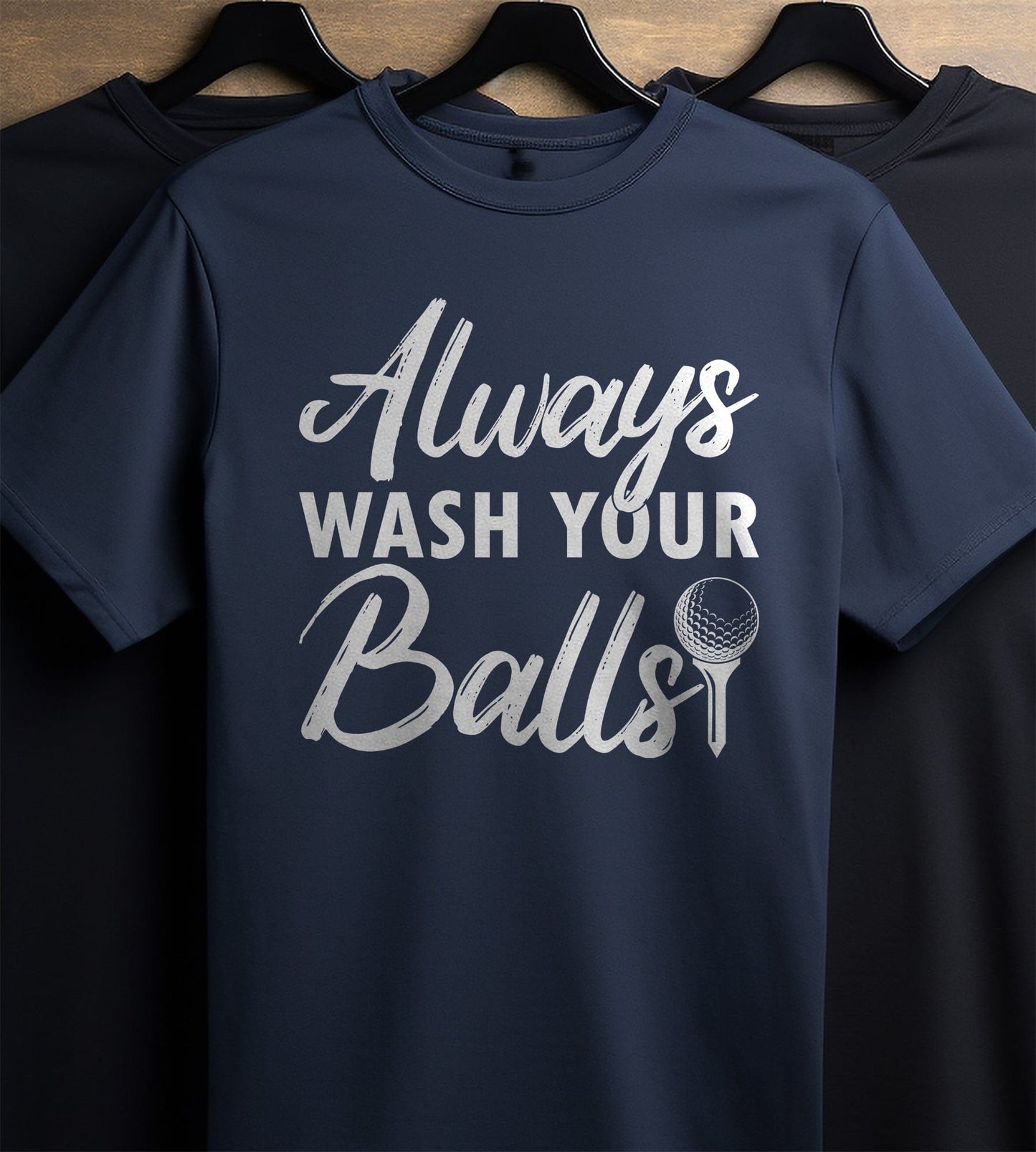 Always Wash Your Balls T-Shirt