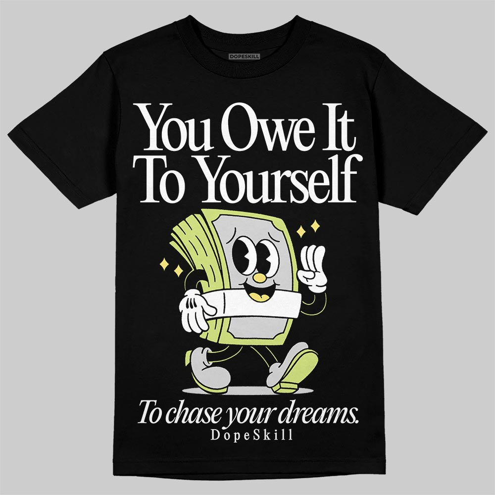 Light Lemon Twist 4s DopeSkill T-Shirt Owe It To Yourself Graphic