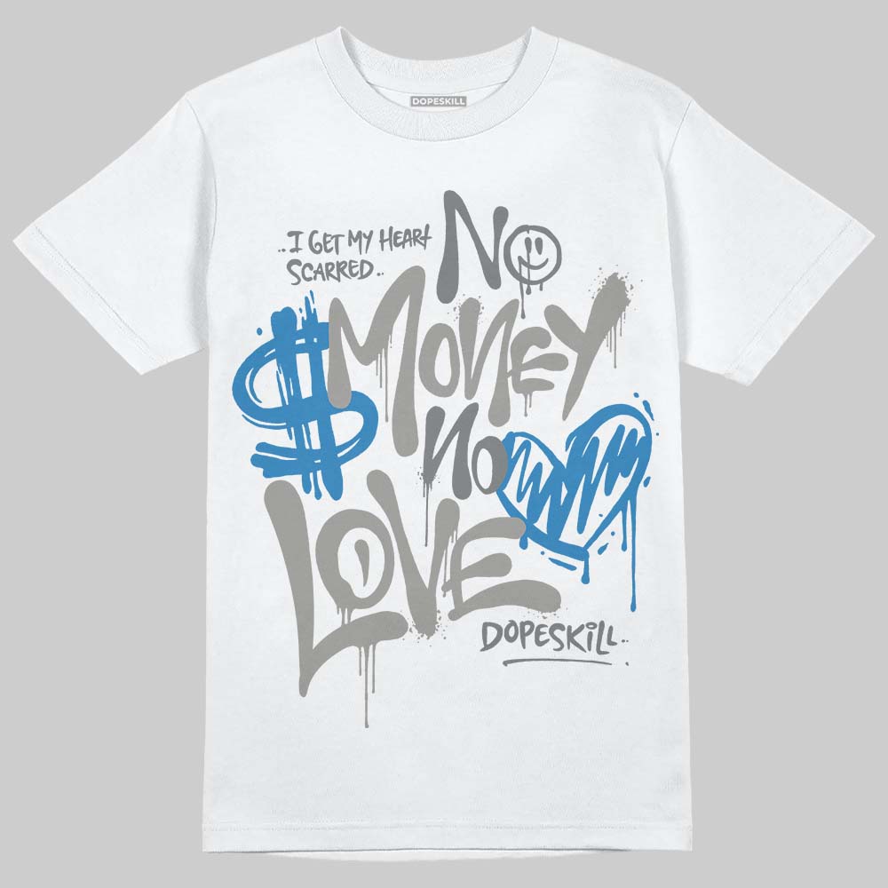 Cool Grey 9s DopeSkill T-Shirt No Money No Love Typo Graphic
