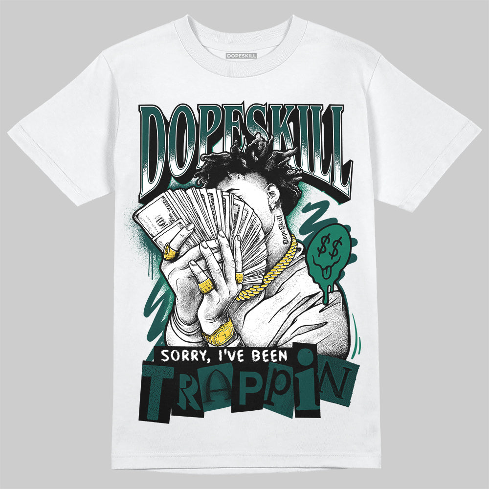 Oxidized Green 4s DopeSkill T-Shirt Sorry I've Been Trappin Graphic