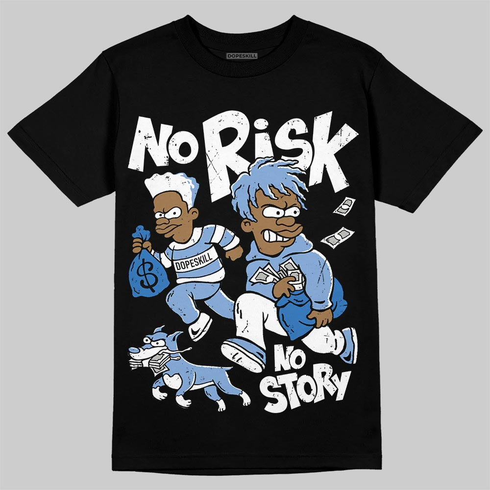 Forget Me Not 4s DopeSkill T-Shirt No Risk No Story Graphic