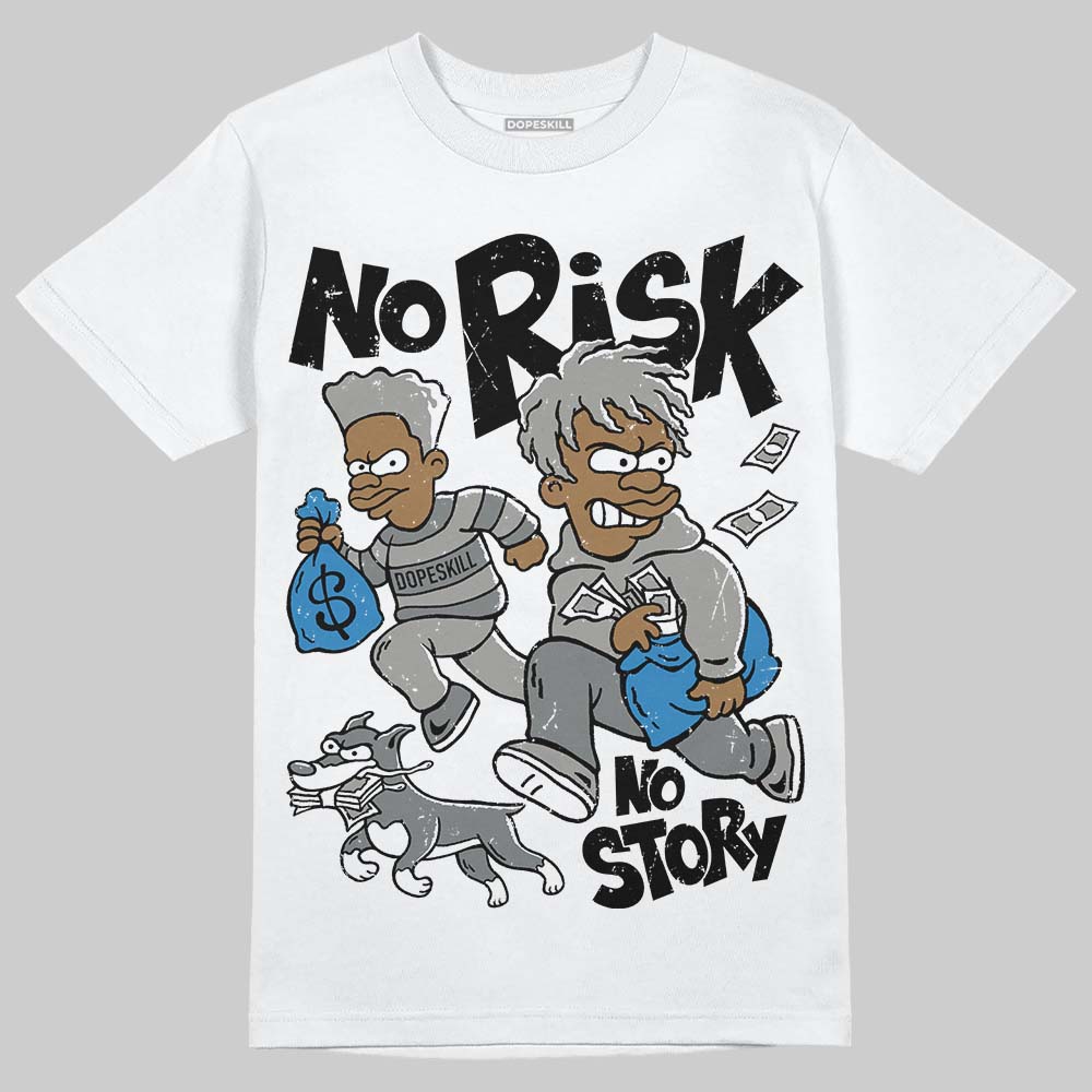 Cool Grey 9s DopeSkill T-Shirt No Risk No Story Graphic