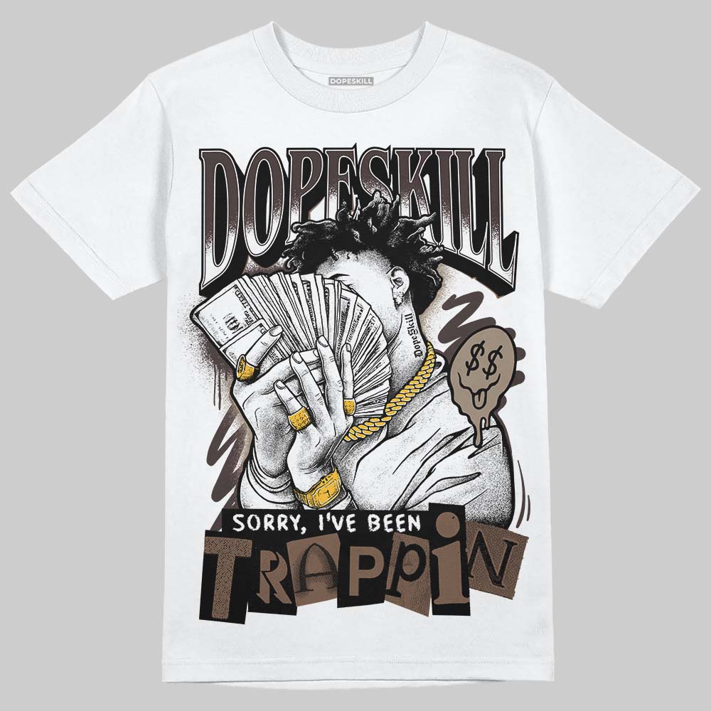 Baroque Brown 12s DopeSkill T-Shirt Sorry I've Been Trappin Graphic