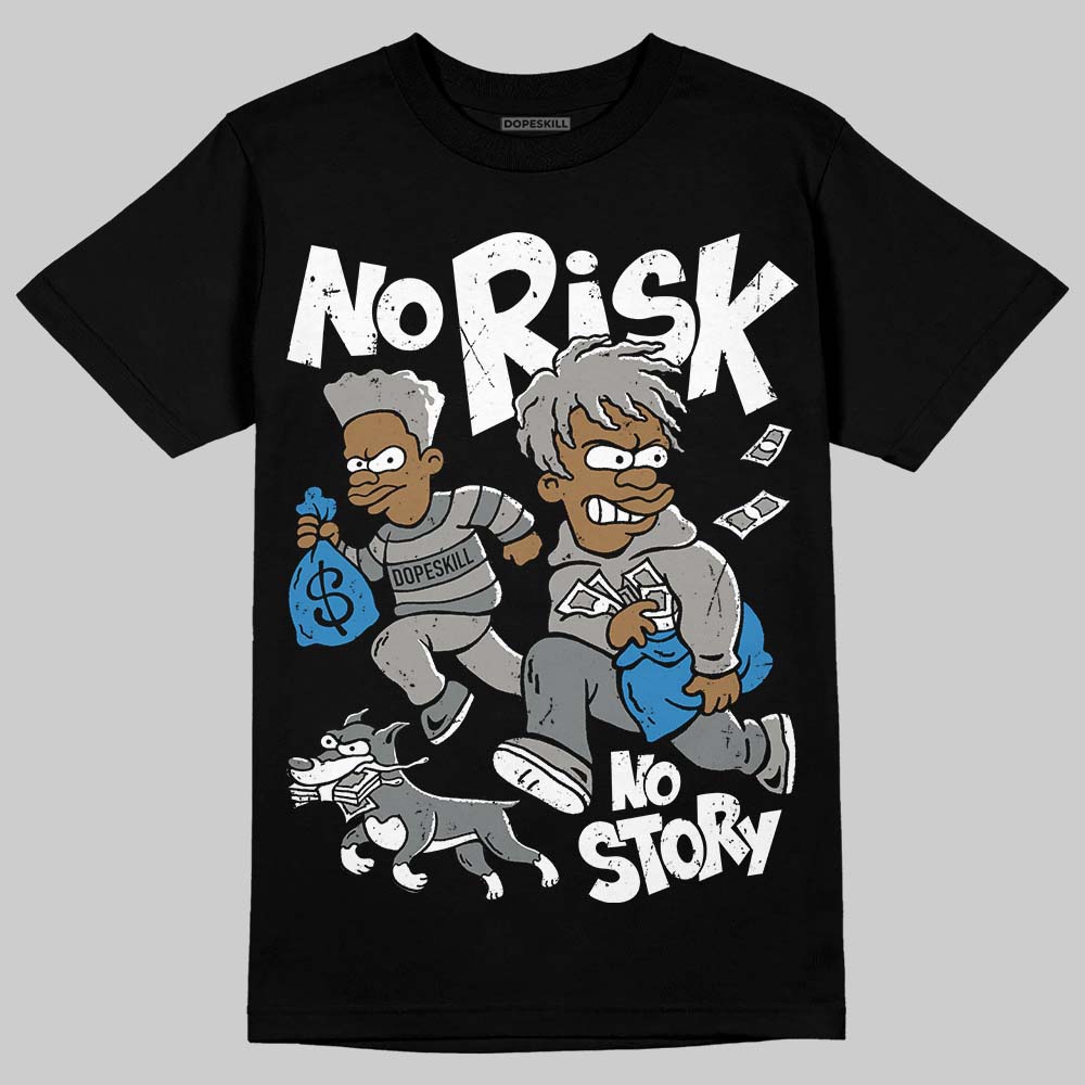 Cool Grey 9s DopeSkill T-Shirt No Risk No Story Graphic