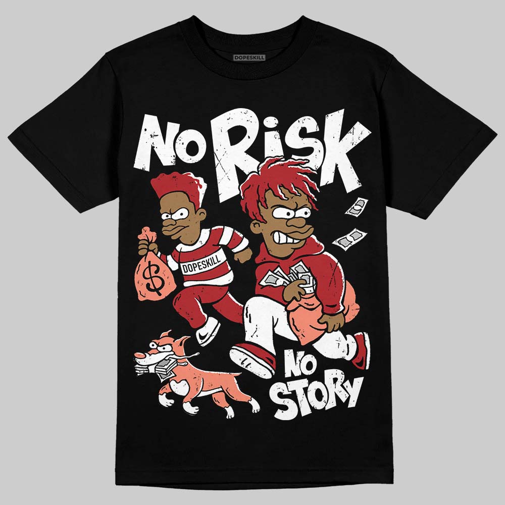 Rare Air Cinnabar 1s DopeSkill T-Shirt No Risk No Story Graphic